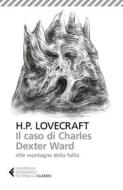 Ebook Il caso di Charles Dexter Ward - Alle montagne della follia di Howard Phillips Lovecraft edito da Feltrinelli Editore