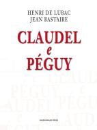 Ebook Claudel e Péguy di Henri De Lubac, Jean Bastaire edito da Marcianum Press