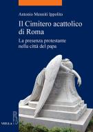 Ebook Il Cimitero acattolico di Roma di Antonio Menniti Ippolito edito da Viella Libreria Editrice