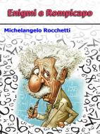 Ebook Enigmi e rompicapo di Michelangelo Rocchetti edito da Michelangelo Rocchetti