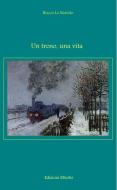 Ebook Un treno, una vita di Rocco Lo Bartolo edito da Rocco Lo Bartolo