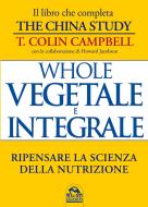 Ebook Whole - Vegetale e integrale di Campbell T. Colin edito da Gruppo Editoriale Macro