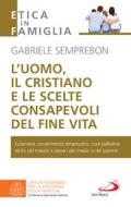Ebook L'uomo, il cristiano e le scelte consapevoli del fine vita di Semprebon Gabriele edito da San Paolo Edizioni