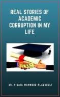Ebook Real Stories of Academic Corruption in My Life di Dr. Hidaia Mahmood Alassoulii edito da Dr. Hidaia Mahmood Alassouli