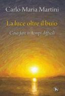 Ebook La luce oltre il buio di Carlo Maria Martini edito da TS Edizioni