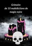 Ebook Grimoire de 10 malédictions de magie noire di D. Hexin edito da Books on Demand