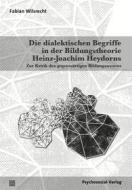 Ebook Die dialektischen Begriffe in der Bildungstheorie Heinz-Joachim Heydorns di Fabian Wilsrecht edito da Psychosozial-Verlag