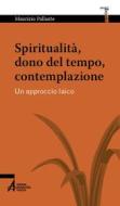 Ebook Spiritualità, dono del tempo, contempl. di Maurizio Pallante edito da Edizioni Messaggero Padova