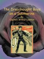 Ebook The Dreadnought Boys on a Submarine di Captain Wilbur Lawton edito da Publisher s11838
