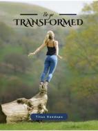 Ebook Be ye Transformed (The recreated being, #1) di Titus Kandepu edito da Titus Kandepu