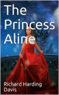 Ebook The Princess Aline di Richard Harding Davis edito da iOnlineShopping.com