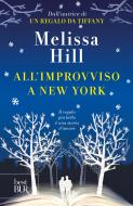 Ebook All'improvviso a New York di Hill Melissa edito da BUR
