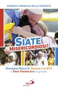 Ebook Siate misericordiosi! Giovanni Paolo II, Benedetto XVI e Papa Francesco ai giovani. Giornata Mondiale della Gioventù di AA.VV. edito da San Paolo Edizioni