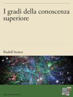 Ebook I gradi della conoscenza superiore di Rudolf Steiner edito da KKIEN Publ. Int.