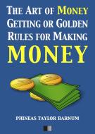 Ebook The Art of Money Getting or Golden Rules for making Money di Phineas Taylor Barnum edito da FV Éditions