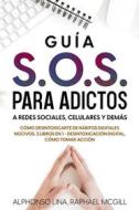 Ebook Guía S.O.S. para Adictos a Redes Sociales, Celulares y Demás di Alphonso Lina, Raphael McGill edito da Alphonso Lina