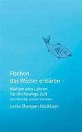 Ebook Fischen das Wasser erklären - Mahamudra Lehren für die heutige Zeit di Lama Shenpen Hookham edito da Books on Demand