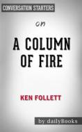 Ebook A Column of Fire: A Novel (Kingsbridge) by Ken Follett | Conversation Starters di dailyBooks edito da Daily Books