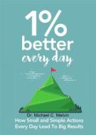 Ebook 1 Percent Better Everyday di Dr. Michael C. Melvin edito da Dr. Michael C. Melvin