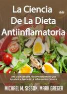 Ebook La Ciencia De La Dieta Antiinflamatoria di Michael M. Sisson, Mark Greger edito da Tektime