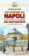 Ebook 101 storie su Napoli che non ti hanno mai raccontato di Agnese Palumbo edito da Newton Compton Editori