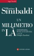 Ebook Un millimetro in là di Marino Sinibaldi, Giorgio Zanchini edito da Editori Laterza