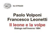 Ebook Il leone e la volpe di Leonetti Francesco, Volponi Paolo edito da Einaudi