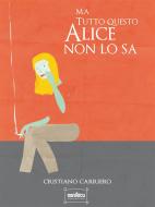 Ebook Ma tutto questo Alice non lo sa di Cristiano Carriero edito da Cristiano Carriero