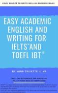 Ebook Easy Academic English and Writing for IELTS™ and TOEFL iBT® di Winn Trivette II edito da Winn Trivette II, MA