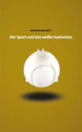 Ebook Der Sport und das weiße Kaninchen di Martina Anschütz edito da Books on Demand