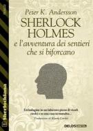 Ebook Sherlock Holmes e l'avventura dei sentieri che si biforcano di Peter K. Andersson edito da Delos Digital
