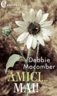 Ebook Amici...mai! (eLit) di Debbie Macomber edito da HarperCollins Italia