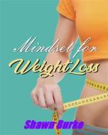 Ebook Mindset for Weight Loss di Shawn Burke edito da Publisher s21598