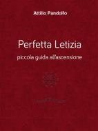 Ebook Perfetta Letizia - Piccola guida all'ascensione di Attilio Pandolfo edito da Youcanprint Self-Publishing