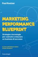 Ebook Marketing performance blueprint di Paul Roetzer edito da Franco Angeli Edizioni
