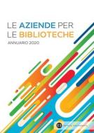 Ebook Le aziende per le biblioteche. Annuario 2020 di VV. AA. edito da Editrice Bibliografica