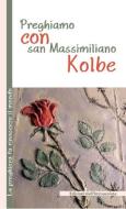 Ebook Preghiamo con san Massimiliano Kolbe di Monica Reale edito da Edizioni Immacolata