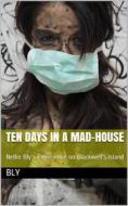 Ebook Ten Days in a Mad-House; / or, Nellie Bly's Experience on Blackwell's Island. Feigning / Insanity in Order to Reveal Asylum Horrors. The Trying / Ordeal of the New Y di Nellie Bly edito da iOnlineShopping.com