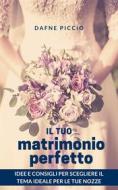 Ebook Il Tuo Matrimonio Perfetto! di Dafne Piccio edito da LEMNISCATA