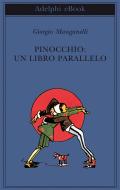 Ebook Pinocchio: un libro parallelo di Giorgio Manganelli edito da Adelphi