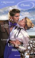 Ebook Un amore nuovo  (I Romanzi Classic) di Heath Lorraine edito da Mondadori