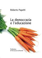 Ebook La democrazia e l’educazione di ROBERTO PAPETTI edito da Marcianum Press
