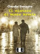 Ebook Il mistero di Monte Navale di Claudio Danzero edito da Edizioni Esordienti E-book