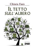 Ebook Il tetto sull'albero di Chiara Faes edito da Booksprint