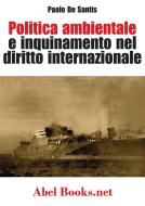 Ebook Politica ambientale e inquinamento nel diritto internazionale - Paolo De Santis di Paolo De Santis edito da Abel Books