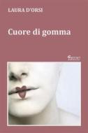 Ebook Cuore di gomma di Laura D&apos;Orsi edito da Ferrari Editore