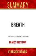 Ebook Breath: The New Science of a Lost Art by James Nestor: Summary by Fireside Reads di Fireside Reads edito da Fireside