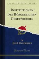 Ebook Institutionen des Bürgerlichen Gesetzbuches di Paul Krückmann edito da Forgotten Books