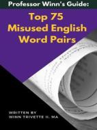 Ebook Top 75 Misused English Word Pairs di Winn Trivette II, MA edito da Winn Trivette II, MA
