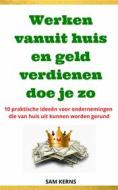 Ebook Werken Vanuit Huis En Geld Verdienen Doe Je Zo di Sam Kerns edito da Babelcube Inc.